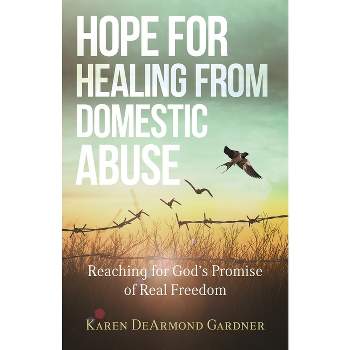 Hope for Healing from Domestic Abuse - by  Karen DeArmond Gardner (Paperback)