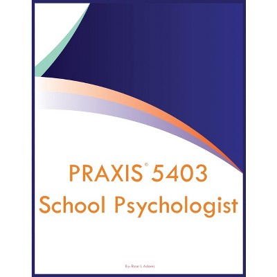 PRAXIS 5403 School Psychologist - by  Rose I Adams (Paperback)