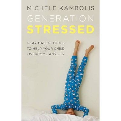 Generation Stressed - by  Michele Kambolis (Paperback)