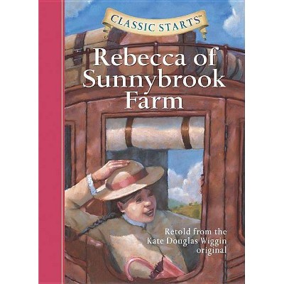 Rebecca of Sunnybrook Farm - (Classic Starts(r)) by  Kate Douglas Wiggin (Hardcover)