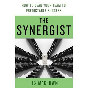 The Synergist: How to Lead Your Team to Predictable Success - by  Les McKeown (Hardcover) - 1 of 1
