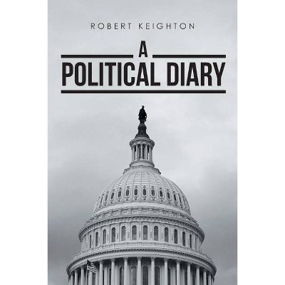 A Political Diary - by  Robert Keighton (Paperback)