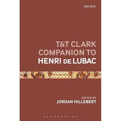 T&T Clark Companion to Henri de Lubac - (Bloomsbury Companions) by  Jordan Hillebert (Paperback)