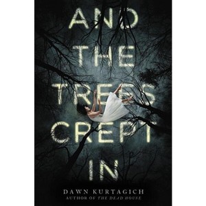 And the Trees Crept in - by  Dawn Kurtagich (Paperback) - 1 of 1