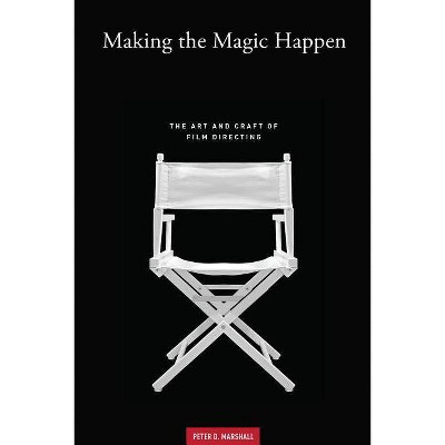 Making the Magic Happen - by  Peter D Marshall (Paperback)