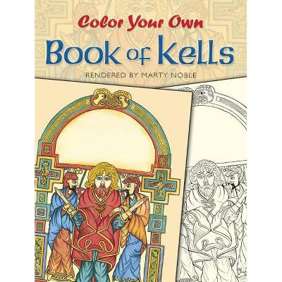 Color Your Own Book of Kells - (Dover Art Coloring Book) by  Marty Noble (Paperback)