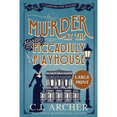 Murder at the Piccadilly Playhouse - (Cleopatra Fox Mysteries) Large Print by  C J Archer (Paperback)