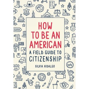 How to Be an American - by  Silvia Hidalgo (Hardcover) - 1 of 1