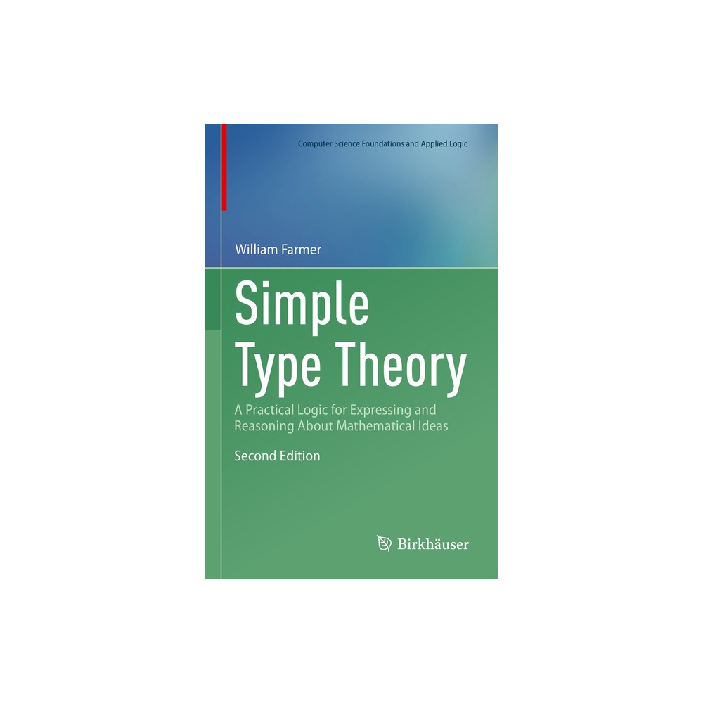 Simple Type Theory - (Computer Science Foundations and Applied Logic) 2nd Edition by William M Farmer (Hardcover)