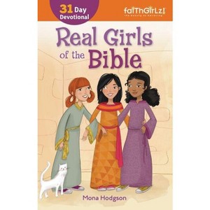 Real Girls of the Bible - (Faithgirlz) by  Mona Hodgson (Paperback) - 1 of 1