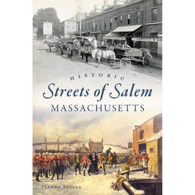 Historic Streets of Salem, Massachusetts - (American Chronicles) by  Jeanne Stella (Paperback)