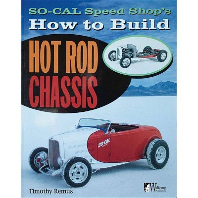 So Cal Speed Shop's How to Build Hot Rod Chassis - by  Timothy S Remus (Paperback)