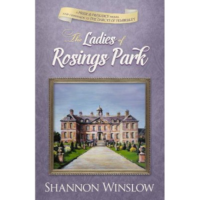 The Ladies of Rosings Park - (Darcys of Pemberley) by  Shannon Winslow (Paperback)