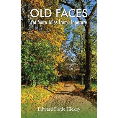 Old Faces - (Tales from Tipperary) by  Edward Forde Hickey (Paperback)