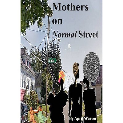 Mothers on Normal Street - by  April Weaver (Paperback)