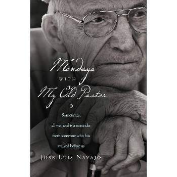 Mondays with My Old Pastor - by  José Luis Navajo (Paperback)