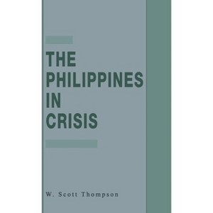 The Philippines in Crisis - by  W Thompson (Hardcover) - 1 of 1