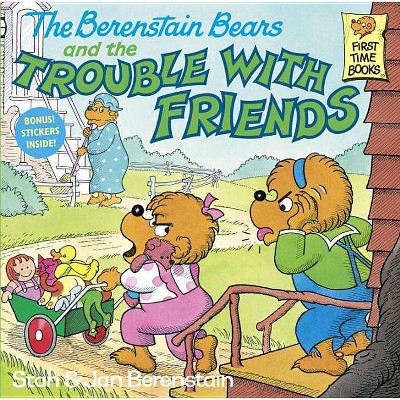 The Berenstain Bears and the Trouble with Friends - (First Time Books(r)) by  Stan Berenstain & Jan Berenstain (Paperback)