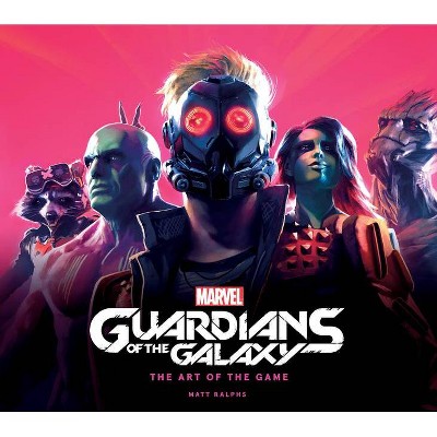 Marvel's Guardians of the Galaxy: The Art of the Game - by  Matt Ralphs (Hardcover)