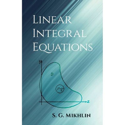 Linear Integral Equations - by  S G Mikhlin (Paperback)