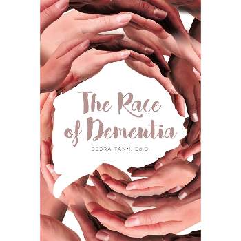 The Race of Dementia - by  Debra Tann Ed D (Paperback)
