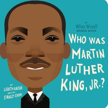 Who Was Martin Luther King, Jr.?: A Who Was? Board Book - (Who Was? Board Books) by Lisbeth Kaiser (Board_book)