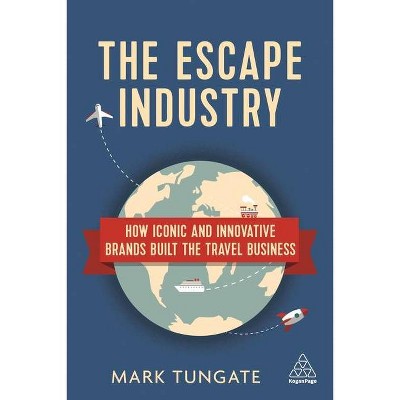 The Escape Industry - by  Mark Tungate (Paperback)