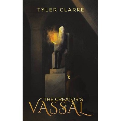 The Creator's Vassal - by  Tyler Clarke (Paperback)