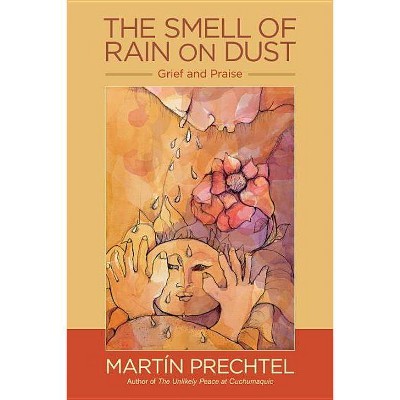 The Smell of Rain on Dust - by  Martín Prechtel (Paperback)