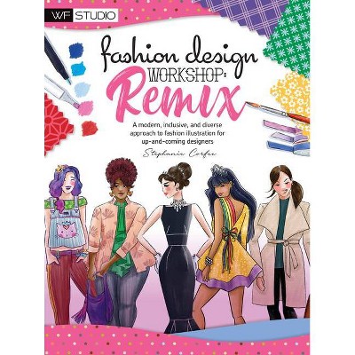 Fashion Design Workshop: Remix - (Walter Foster Studio) by  Stephanie Corfee (Paperback)