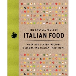 The Encyclopedia of Italian Food - (Encyclopedia Cookbooks) by  The Coastal Kitchen (Hardcover) - 1 of 1