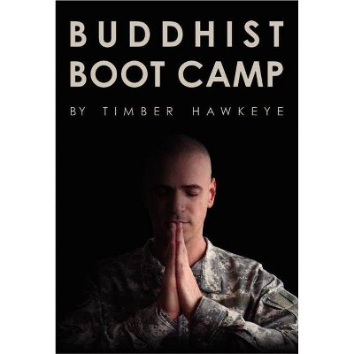 Buddhist Boot Camp - by  Timber Hawkeye (Hardcover)