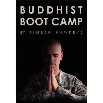 Buddhist Boot Camp - by  Timber Hawkeye (Hardcover)