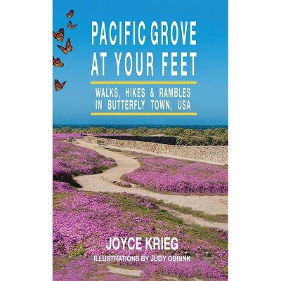 Pacific Grove at Your Feet - (Pacific Grove, California Books) by  Joyce Krieg (Paperback)