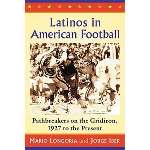 Latinos in American Football - by  Mario Longoria & Jorge Iber (Paperback) - 1 of 1