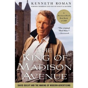 The King of Madison Avenue - by  Kenneth Roman (Paperback) - 1 of 1