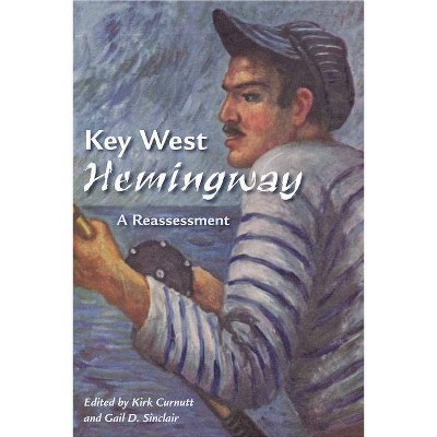 Key West Hemingway - by  Kirk Curnutt & Gail D Sinclair (Paperback)