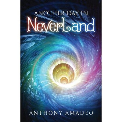 Another Day in NeverLand - by  Anthony Amadeo (Paperback)