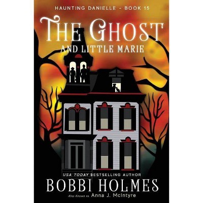 The Ghost and Little Marie - (Haunting Danielle) by  Bobbi Holmes & Anna J McInyre (Paperback)