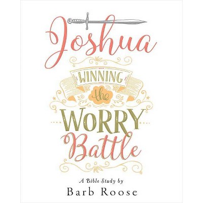 Joshua - Women's Bible Study Participant Workbook - by  Barb Roose (Paperback)