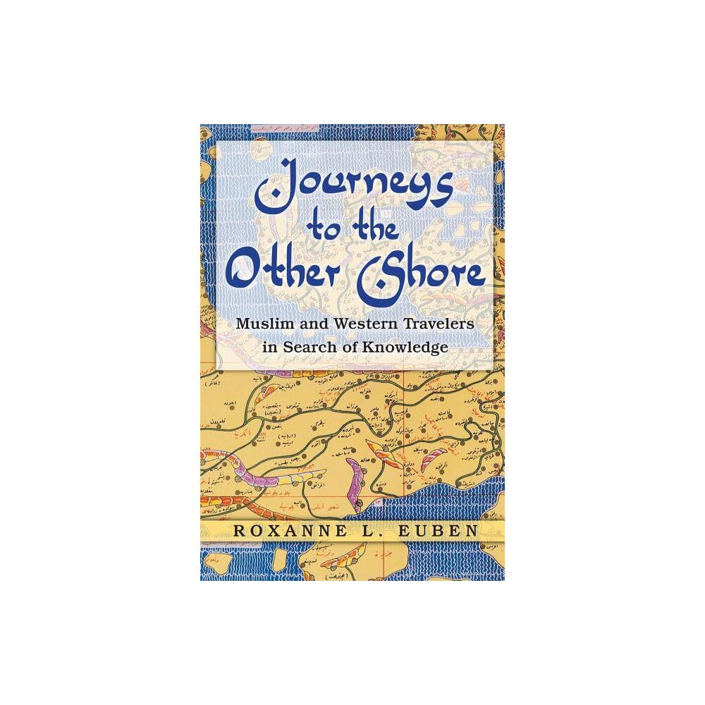 Journeys to the Other Shore - (Princeton Studies in Muslim Politics) by Roxanne L Euben (Paperback)