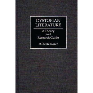 Dystopian Literature - by  Keith M Booker & M Keith Booker (Hardcover) - 1 of 1