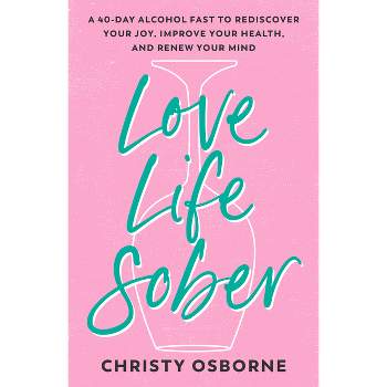 Love Life Sober - by  Christy Osborne (Paperback)