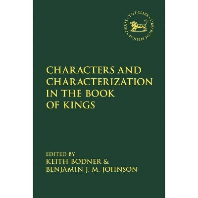 Characters and Characterization in the Book of Kings - (Library of Hebrew Bible/Old Testament Studies) by  Keith Bodner & Benjamin J M Johnson