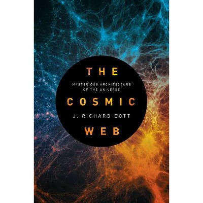 The Cosmic Web - by  J Richard Gott (Hardcover)