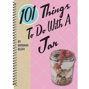 101 Things to Do with a Jar - (101 Cookbooks) by  Barbara Beery (Spiral Bound) - 1 of 1