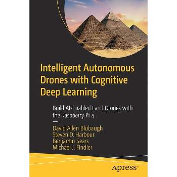 Intelligent Autonomous Drones with Cognitive Deep Learning - by  David Allen Blubaugh & Steven D Harbour & Benjamin Sears & Michael J Findler