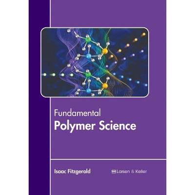 Fundamental Polymer Science - by  Isaac Fitzgerald (Hardcover)