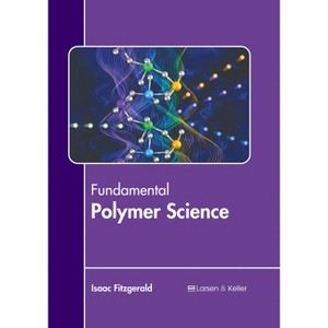 Fundamental Polymer Science - by  Isaac Fitzgerald (Hardcover) - 1 of 1