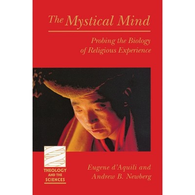 Mystical Mind - (Theology and the Sciences) by  Eugene D'Aquili & Andrew B Newberg (Paperback)